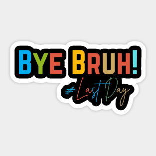 Bye bruh ,Last day of school Sticker